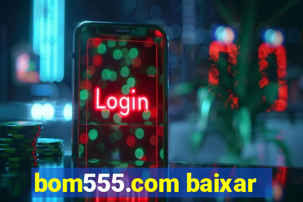 bom555.com baixar